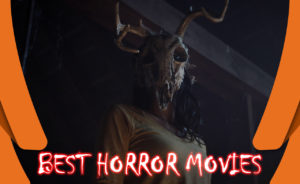 15 Best Horror Movies to Send Chills Down Your Spine [Updated April 2022]