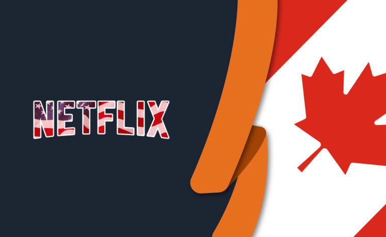 How to Get American Netflix in Canada [August 2022 Update]