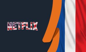 How to Watch American Netflix in France with a VPN [Dec 2022]
