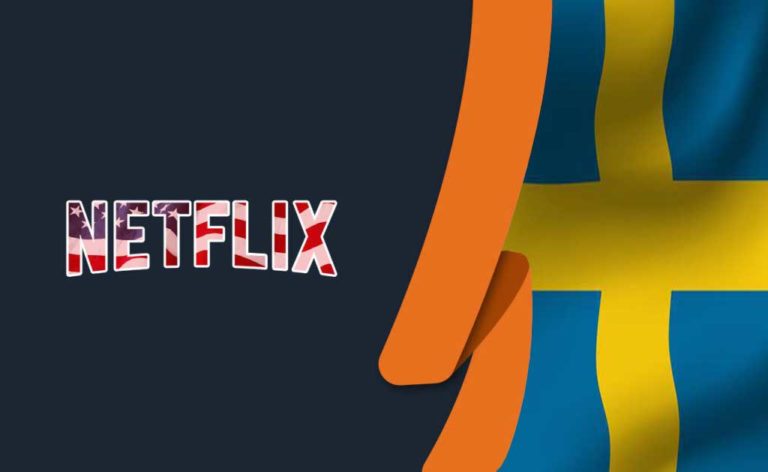 How to Watch US Netflix in Sweden [Updated 2022]