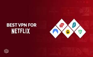 5 Best VPNs for Netflix That Really Works [Tested in September 2022]