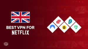 5 Best VPNs for Netflix in UK [Updated 2024]