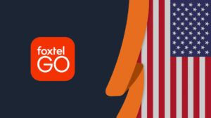 How to Watch Foxtel Go in USA [Updated 2024]