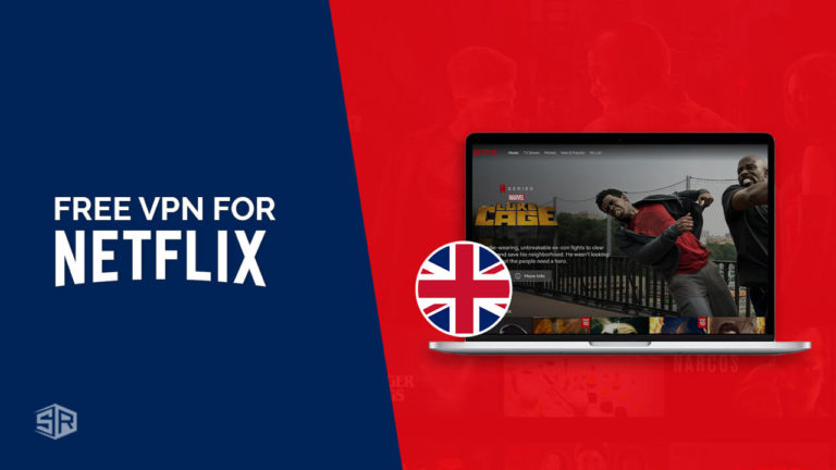 Free VPN For Netflix in UK [Updated January 2022]