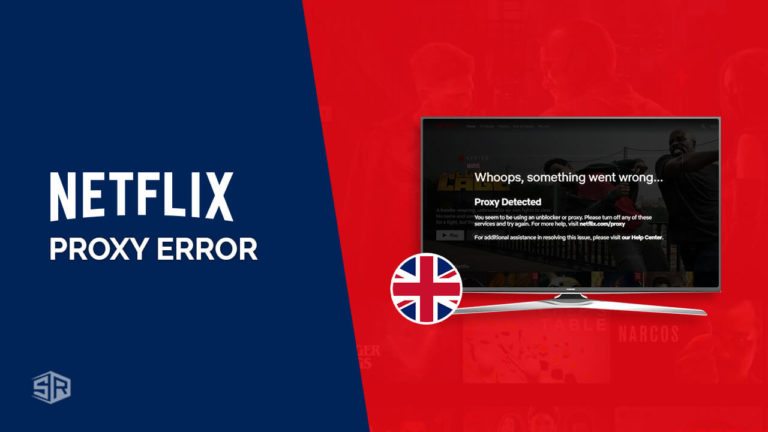 How to Fix Netflix Proxy Error in UK [March 2022 Updated]