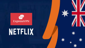 Does ExpressVPN Work With Netflix in Australia? [Tested January 2022]