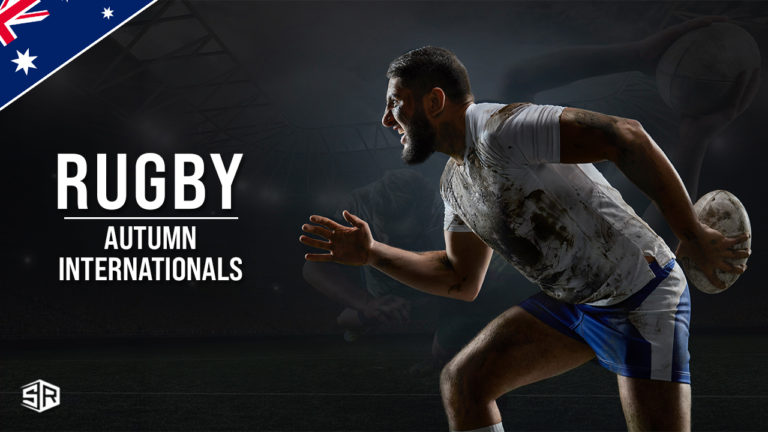 How To Watch Autumn Rugby Internationals in Australia [2022 Guide]
