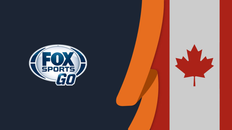 How to Watch Fox Sports Go in Canada [Tested in March 2022]