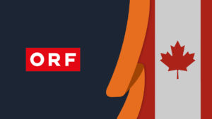 How to Watch ORF in Canada [Updated in January 2022]