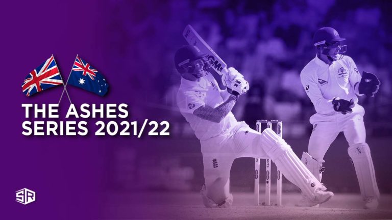 How to Watch The Ashes Cricket Series 2021-22 from Anywhere