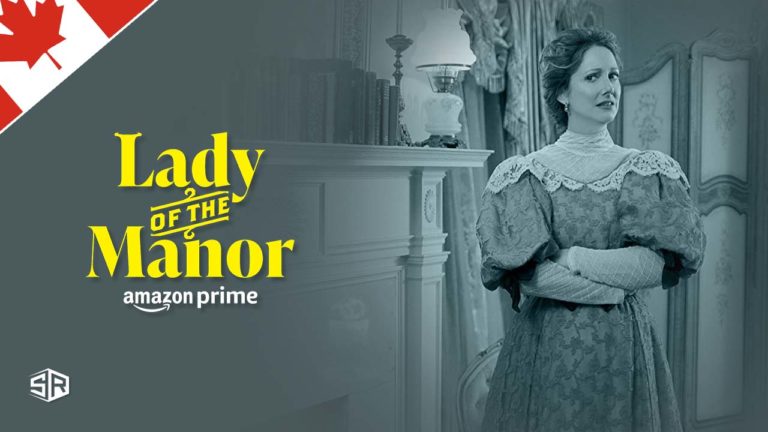 How to Watch Lady Of The Manor on Amazon Prime outside Canada