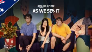 How to Watch As We See It on Amazon Prime outside Australia