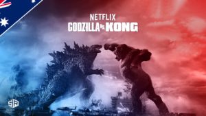How to Watch Godzilla vs. Kong on Netflix Outside Australia