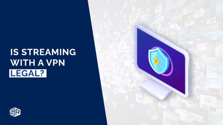 Is Streaming with a VPN Legal? [Updated 2022]