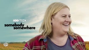 How to Watch Somebody Somewhere on HBO Max outside USA