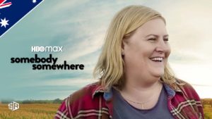 How to Watch Somebody Somewhere on HBO Max in Australia