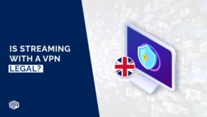 Is Streaming with a VPN Legal in UK? [Updated 2022]