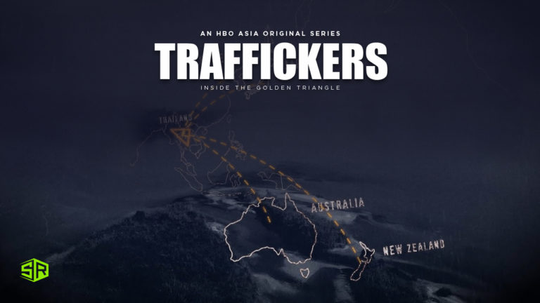 How to Watch Traffickers: Inside the Golden Triangle on HBO Max from Anywhere
