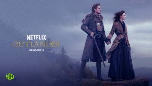 How to Watch Outlander Season 5 on Netflix Outside USA