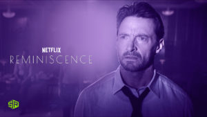 How to Watch Reminiscence on Netflix in UK