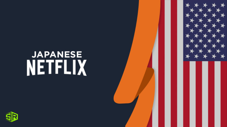 How to Get Japanese Netflix in US in 2022 [Updated Guide]