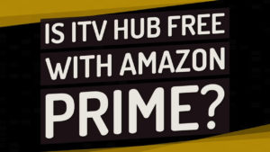 Is ITV Hub free with Amazon Prime