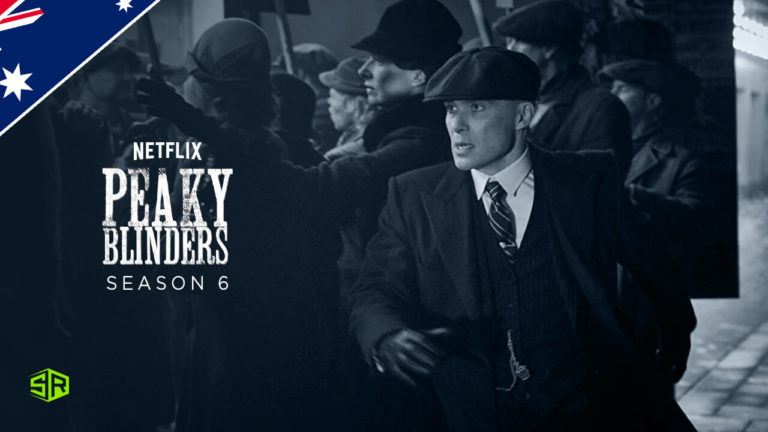 How to Watch Peaky Blinders Season 6 on Netflix Outside Australia