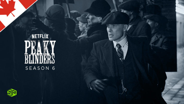 How to Watch Peaky Blinders Season 6 on Netflix Outside Canada