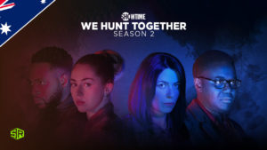How to Watch We Hunt Together Season 2 on Showtime in Australia