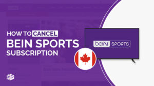 How to Cancel beIN Sports Outside Canada [Easy Guide]