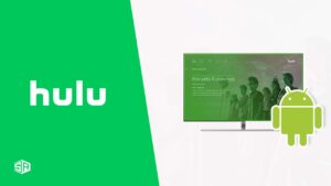 How to Watch Hulu on Android Outside USA [Updated 2024]