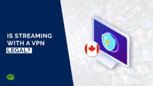 Is Streaming with a VPN Legal in Canada? [Updated 2022]