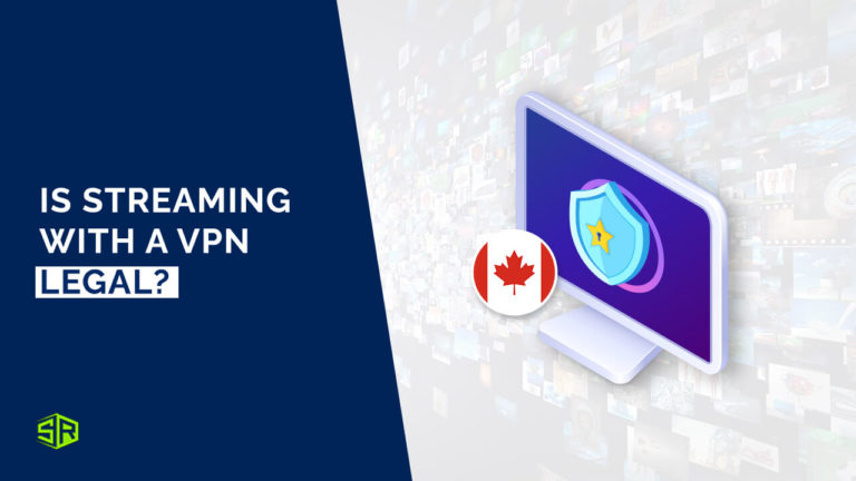Is Streaming with a VPN Legal in Canada? [Updated August 2022]