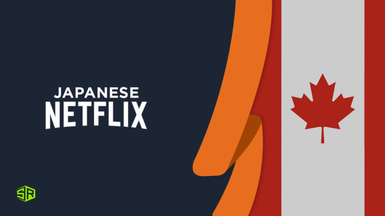 How to Get Japanese Netflix in Canada in 2022 [Updated Guide]