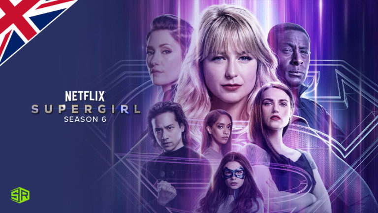 How to Watch Supergirl Season 6 in UK