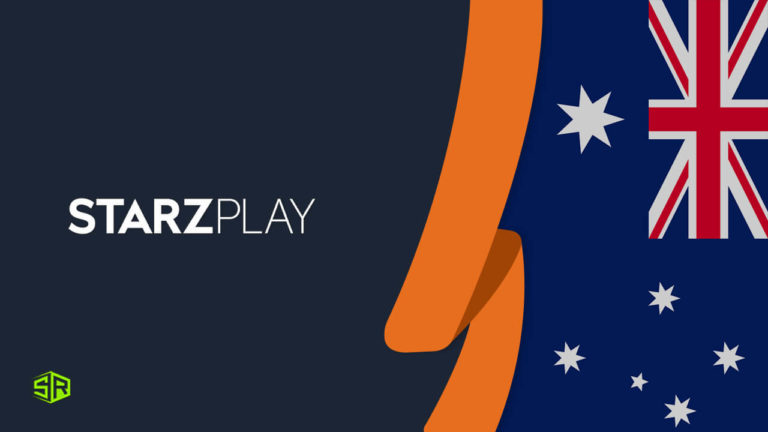 How to Watch Starz Play in Australia [Updated Guide 2023]