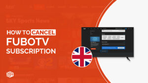 How to Cancel FuboTV Subscription in UK in 2022 [Easy Steps]