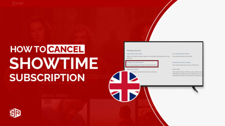 How To Cancel Showtime Subscription in UK [Complete guide]