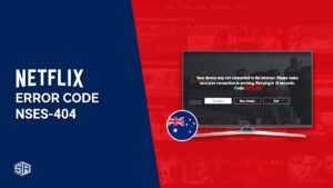 How to Fix Netflix Error Code NSES-404 in Australia in 2022