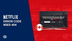 How to Fix Netflix Error Code NSES-404 in Canada in 2022