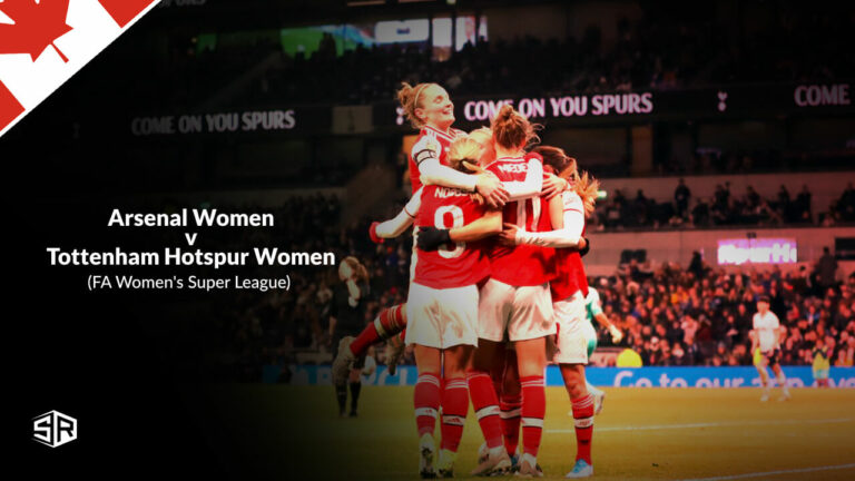 How to Watch FA Women’s Super League: Arsenal Women vs Tottenham Hotspur in Canada
