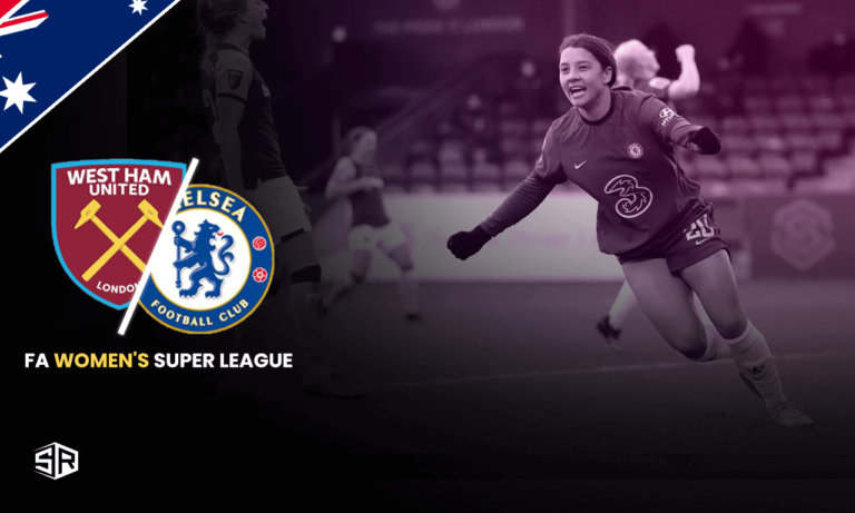 How to Watch FA Women’s Super League: Chelsea vs West Ham United in Australia