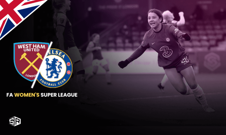 How to Watch FA Women’s Super League: Chelsea vs West Ham United Outside UK