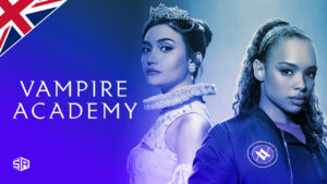 Watch ‘Vampire Academy’ in UK on Peacock TV