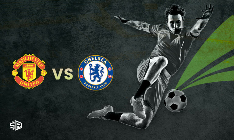 How to Watch Chelsea vs Manchester United: EPL Outside USA