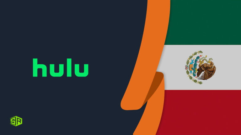 How To Watch Hulu In Mexico In 2022? [Complete Guide]