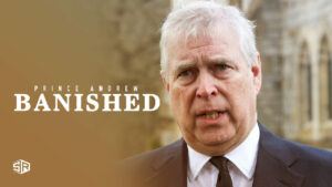 How to Watch Prince Andrew: Banished Outside USA