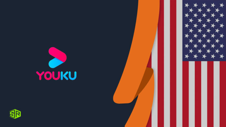 How To Watch Youku In USA? [2022 Updated]