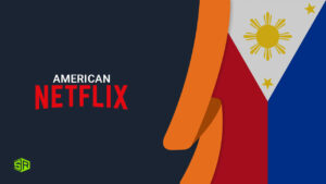 How To Watch US Netflix In Philippines? [2022 Easy Guide]