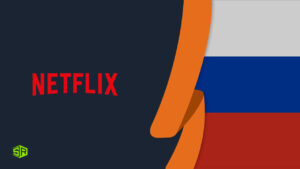 How To Watch American Netflix In Russia? (Brief Guide Of 2023)